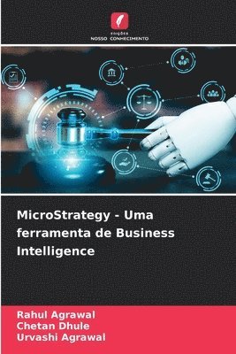 Rahul Agrawal, Chetan Dhule, Urvashi Agrawal - MicroStrategy - Uma ferramenta de Business Intelligence, Häftad