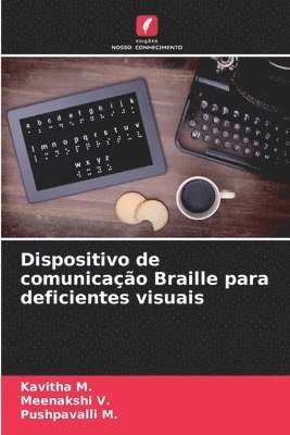 Kavitha M, Meenakshi V, Pushpavalli M, Kavitha M., Meenakshi V., Pushpavalli M. - Dispositivo de comunicação Braille para deficientes visuais, Häftad