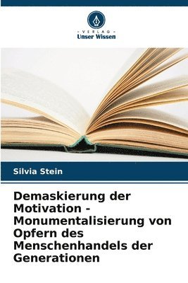 bokomslag Demaskierung der Motivation - Monumentalisierung von Opfern des Menschenhandels der Generationen