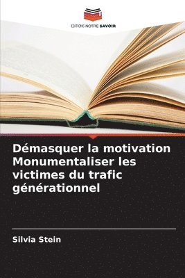 Silvia Stein - Démasquer la motivation Monumentaliser les victimes du trafic générationnel, Häftad