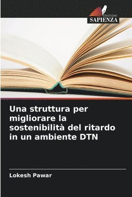 bokomslag Una struttura per migliorare la sostenibilit del ritardo in un ambiente DTN