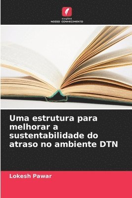 bokomslag Uma estrutura para melhorar a sustentabilidade do atraso no ambiente DTN