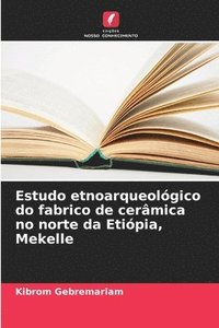 bokomslag Estudo etnoarqueolgico do fabrico de cermica no norte da Etipia, Mekelle