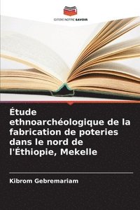 bokomslag tude ethnoarchologique de la fabrication de poteries dans le nord de l'thiopie, Mekelle