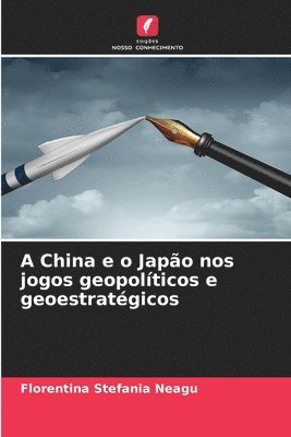 bokomslag A China e o Japão nos jogos geopolíticos e geoestratégicos