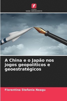 bokomslag A China e o Japo nos jogos geopolticos e geoestratgicos