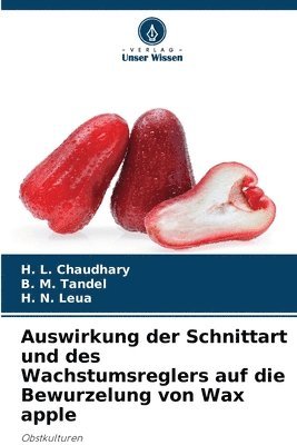 H L Chaudhary, B M Tandel, H N Leua, H. L. Chaudhary, B. M. Tandel, H. N. Leua - Auswirkung der Schnittart und des Wachstumsreglers auf die Bewurzelung von Wax apple, Häftad