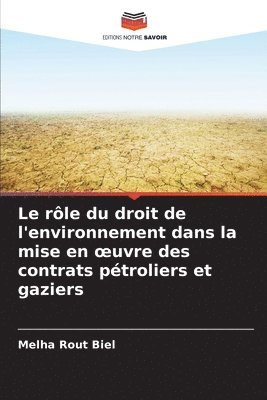 bokomslag Le rle du droit de l'environnement dans la mise en oeuvre des contrats ptroliers et gaziers