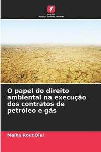 bokomslag O papel do direito ambiental na execuo dos contratos de petrleo e gs