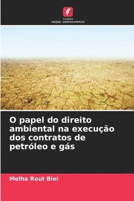 bokomslag O papel do direito ambiental na execuo dos contratos de petrleo e gs