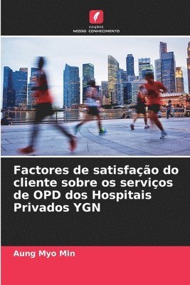 Aung Myo Min - Factores de satisfação do cliente sobre os serviços de OPD dos Hospitais Privados YGN, Häftad
