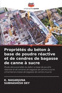 bokomslag Proprits du bton  base de poudre ractive et de cendres de bagasse de canne  sucre