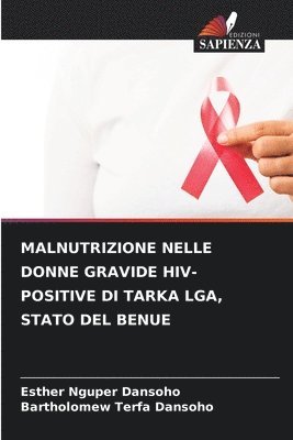 Esther Nguper Dansoho, Bartholomew Terfa Dansoho - Malnutrizione Nelle Donne Gravide Hiv-Positive Di Tarka Lga, Stato del Benue, Häftad