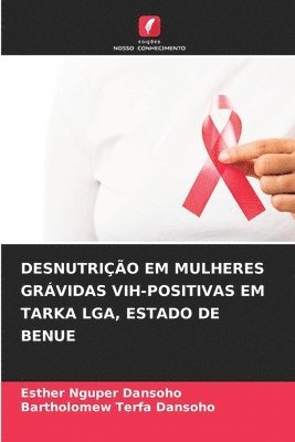bokomslag Desnutrição Em Mulheres Grávidas Vih-Positivas Em Tarka Lga, Estado de Benue