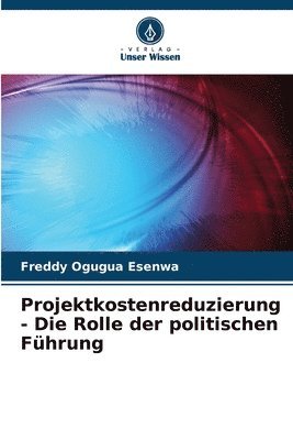 bokomslag Projektkostenreduzierung - Die Rolle der politischen Fhrung