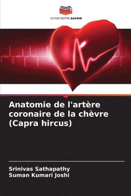 Srinivas Sathapathy, Suman Kumari Joshi - Anatomie de l'artère coronaire de la chèvre (Capra hircus), Häftad