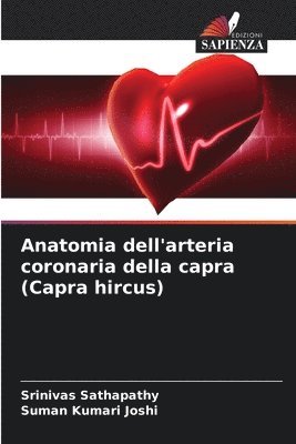 Srinivas Sathapathy, Suman Kumari Joshi - Anatomia dell'arteria coronaria della capra (Capra hircus), Häftad