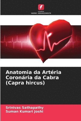 Srinivas Sathapathy, Suman Kumari Joshi - Anatomia da Artéria Coronária da Cabra (Capra hircus), Häftad