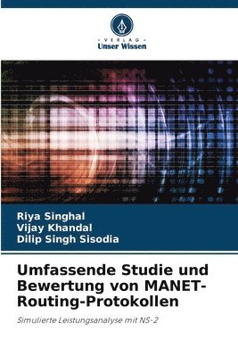 Riya Singhal, Vijay Khandal, Dilip Singh Sisodia - Umfassende Studie und Bewertung von MANET-Routing-Protokollen, Häftad