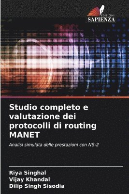 Riya Singhal, Vijay Khandal, Dilip Singh Sisodia - Studio completo e valutazione dei protocolli di routing MANET, Häftad