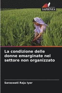 bokomslag La condizione delle donne emarginate nel settore non organizzato