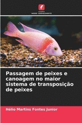 Hélio Martins Fontes Junior - Passagem de peixes e canoagem no maior sistema de transposição de peixes, Häftad