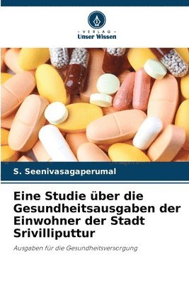 bokomslag Eine Studie ber die Gesundheitsausgaben der Einwohner der Stadt Srivilliputtur