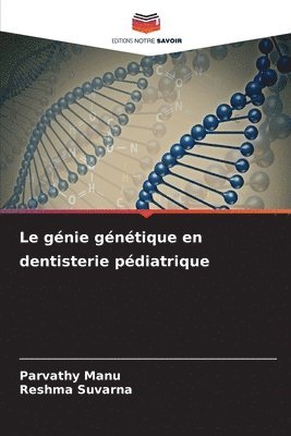 Parvathy Manu, Reshma Suvarna - génie génétique en dentisterie pédiatrique, Häftad