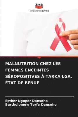 bokomslag Malnutrition Chez Les Femmes Enceintes Sropositives  Tarka Lga, tat de Benue