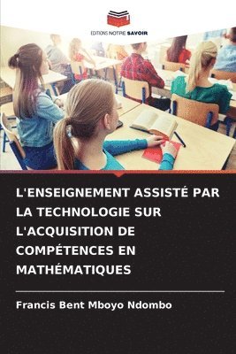 Francis Bent Mboyo Ndombo - L'Enseignement Assisté Par La Technologie Sur l'Acquisition de Compétences En Mathématiques, Häftad
