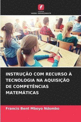 Francis Bent Mboyo Ndombo - Instrução Com Recurso À Tecnologia Na Aquisição de Competências Matemáticas, Häftad