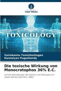 bokomslag Die toxische Wirkung von Monocrotophos 36% E.C.