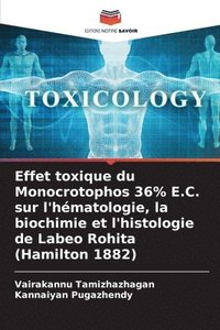 bokomslag Effet toxique du Monocrotophos 36% E.C. sur l'hmatologie, la biochimie et l'histologie de Labeo Rohita (Hamilton 1882)