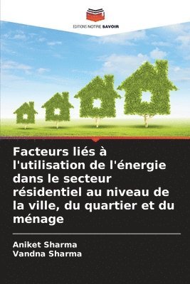 Aniket Sharma, Vandna Sharma - Facteurs liés à l'utilisation de l'énergie dans le secteur résidentiel au niveau de la ville, du quartier et du ménage, Häftad