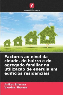 Aniket Sharma, Vandna Sharma - Factores ao nível da cidade, do bairro e do agregado familiar na utilização de energia em edifícios residenciais, Häftad