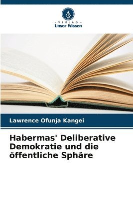 Habermas' Deliberative Demokratie und die ffentliche Sphre 1