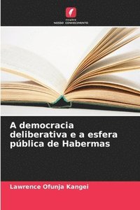 bokomslag A democracia deliberativa e a esfera pblica de Habermas