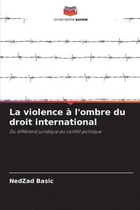 bokomslag La violence  l'ombre du droit international