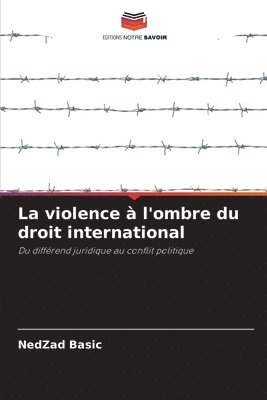 bokomslag La violence  l'ombre du droit international