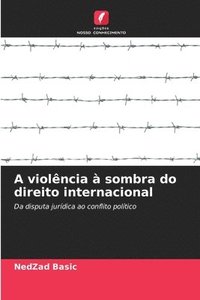 bokomslag A violncia  sombra do direito internacional