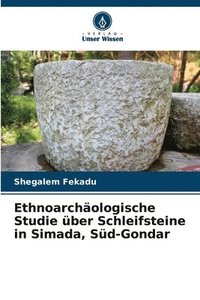 bokomslag Ethnoarchologische Studie ber Schleifsteine in Simada, Sd-Gondar