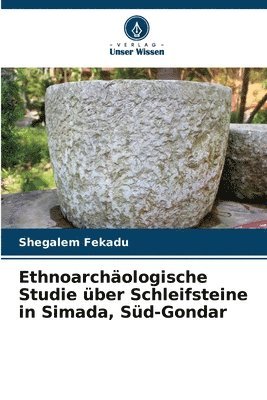 Ethnoarchologische Studie ber Schleifsteine in Simada, Sd-Gondar 1