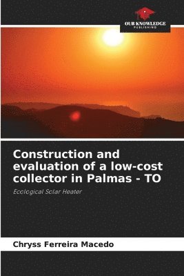 bokomslag Construction and evaluation of a low-cost collector in Palmas - TO