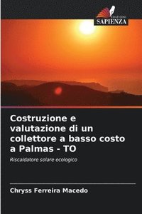 bokomslag Costruzione e valutazione di un collettore a basso costo a Palmas - TO