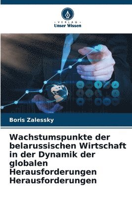 Wachstumspunkte der belarussischen Wirtschaft in der Dynamik der globalen Herausforderungen Herausforderungen 1