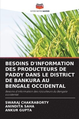 Swaraj Chakraborty, Anindita Saha, Ankur Gupta - Besoins d'Information Des Producteurs de Paddy Dans Le District de Bankura Au Bengale Occidental, Häftad