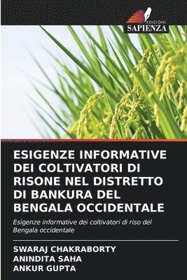 Swaraj Chakraborty, Anindita Saha, Ankur Gupta - Esigenze Informative Dei Coltivatori Di Risone Nel Distretto Di Bankura del Bengala Occidentale, Häftad