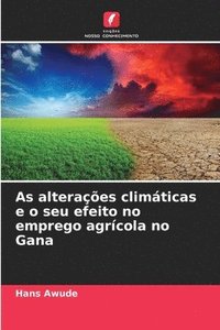 bokomslag As alteraes climticas e o seu efeito no emprego agrcola no Gana