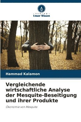 bokomslag Vergleichende wirtschaftliche Analyse der Mesquite-Beseitigung und ihrer Produkte