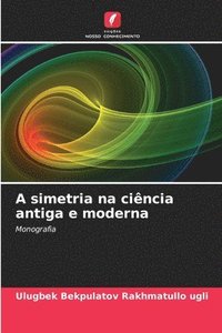 bokomslag A simetria na cincia antiga e moderna